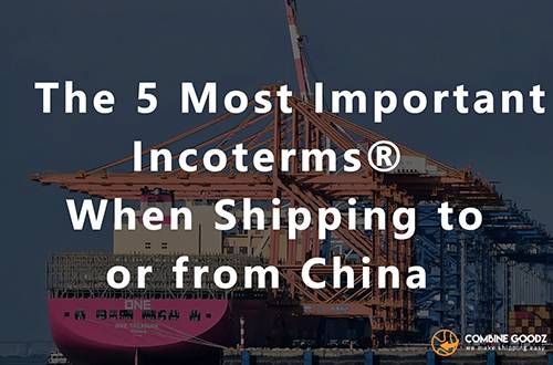 The 5 most important Incoterms when shipping to or from China